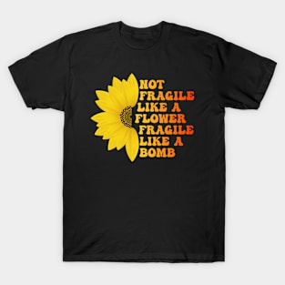 Not Fragile Like a Flower Fragile Like a Bomb Groovy funny Text gift for women T-Shirt